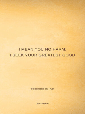 cover image of I Mean You No Harm; I Seek Your Greatest Good